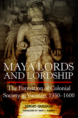 Immagine del venditore per Maya Lords and Lordship: The Formation of Colonial Society in Yucat�n, 1350-1600 (Paperback or Softback) venduto da BargainBookStores