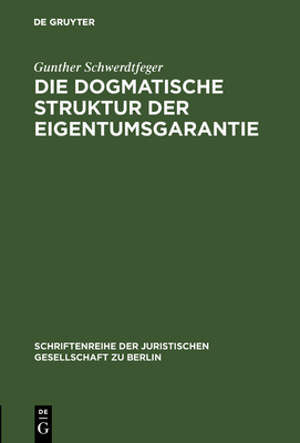 Seller image for Die dogmatische Struktur der Eigentumsgarantie (Hardback or Cased Book) for sale by BargainBookStores