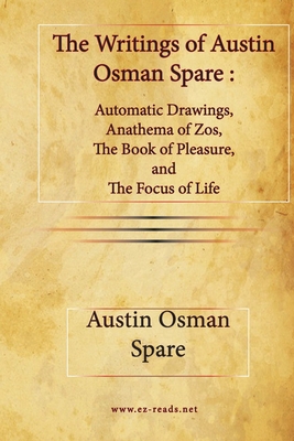 Immagine del venditore per The Writings of Austin Osman Spare: Automatic Drawings, Anathema of Zos, The Book of Pleasure, and The Focus of Life (Paperback or Softback) venduto da BargainBookStores