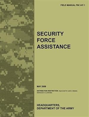 Seller image for Security Force Assistance: The official U.S. Army Field Manual FM FM 3-07.1 (May 2009) for sale by GreatBookPricesUK