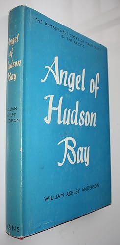 Seller image for Angel of Hudson Bay. The Remarkable Story of Maud Watt in the Arctic for sale by Phoenix Books NZ