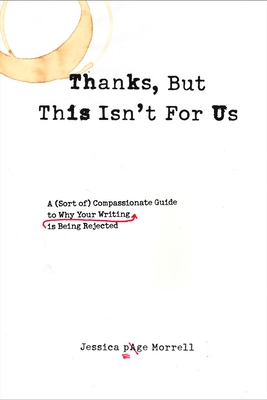 Seller image for Thanks, But This Isn't for Us: A (Sort Of) Compassionate Guide to Why Your Writing Is Being Rejected (Paperback or Softback) for sale by BargainBookStores
