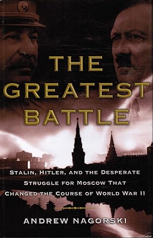 Immagine del venditore per The Greatest Battle: Stalin, Hitler, and the Desperate Struggle for Moscow That Changed the Course of World War II venduto da Bookshop Baltimore