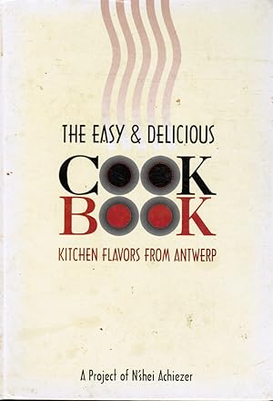 The Easy and Delicious Cookbook: Kitchen Flavors from Antwerp