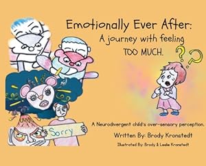 Seller image for Emotionally Ever After: A Journey with Feeling TOO Much: A neurodivergent child's over-sensory perception. (Hardback or Cased Book) for sale by BargainBookStores