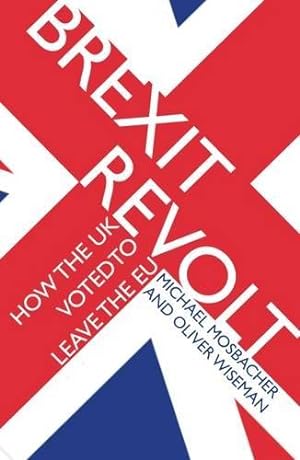 Bild des Verkufers fr Brexit Revolt: How the UK Voted to Leave the EU zum Verkauf von WeBuyBooks