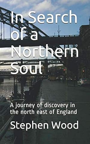 Bild des Verkufers fr In Search of a Northern Soul: A journey of discovery in the north east of England zum Verkauf von WeBuyBooks