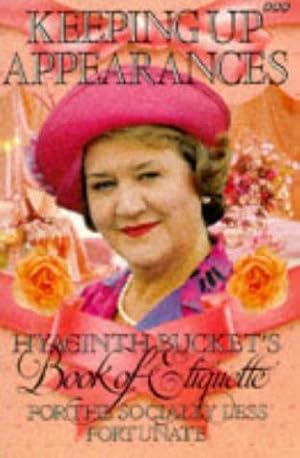 Bild des Verkufers fr Keeping Up Appearances: Hyacinth Bucket's Book of Etiquette for the Socially less Fortunate zum Verkauf von WeBuyBooks