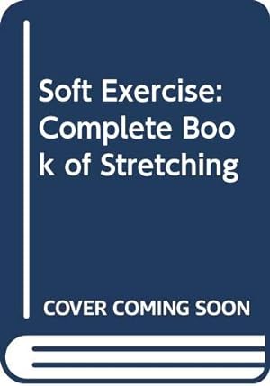 Bild des Verkufers fr Soft Exercise: Complete Book of Stretching zum Verkauf von WeBuyBooks