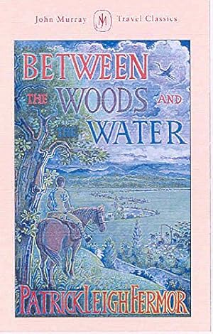 Seller image for Between the Woods and the Water: On Foot to Constantinople from the Hook of Holland: The Middle Danube to the Iron Gates for sale by WeBuyBooks