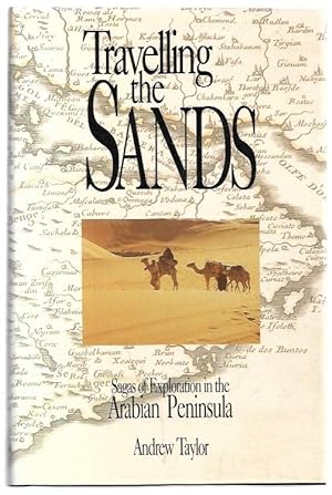 Bild des Verkufers fr Travelling the Sands Sagas of Exploration in the Arabian Peninsula zum Verkauf von City Basement Books