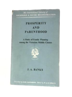 Bild des Verkufers fr Prosperity And Parenthood: A Study Of Family Planning Among The Victorian Middle Classes zum Verkauf von World of Rare Books