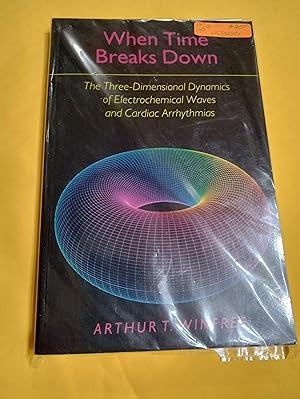 Imagen del vendedor de When Time Breaks Down: The Three-Dimensional Dynamics of Electrochemical Waves and Cardiac Arrhythmias a la venta por Xochi's Bookstore & Gallery