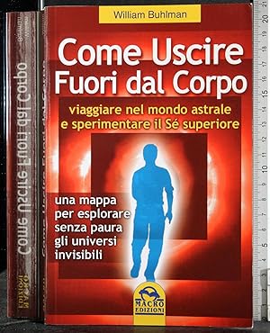 Seller image for Come uscire fuori dal corpo for sale by Cartarum