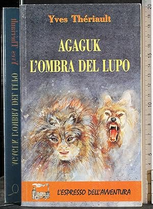 Seller image for Agaguk. L'ombra del lupo for sale by Cartarum