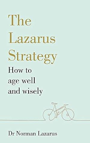 Seller image for The Lazarus Strategy: How to Age Well and Wisely for sale by WeBuyBooks
