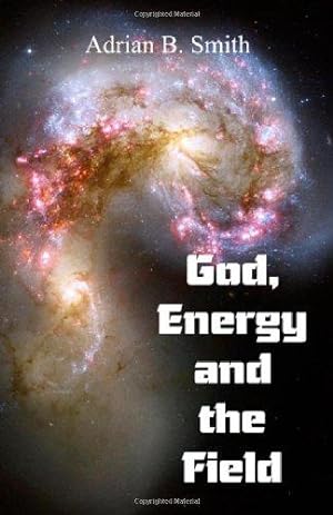 Bild des Verkufers fr God, Energy and the Field zum Verkauf von WeBuyBooks