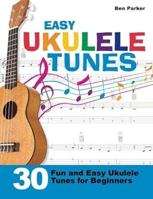 Seller image for Easy Ukulele Tunes: 30 Fun and Easy Ukulele Tunes for Beginners for sale by WeBuyBooks