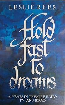 Hold Fast To Dreams. Fifty Years in Theatre, Radio, Television and Books.