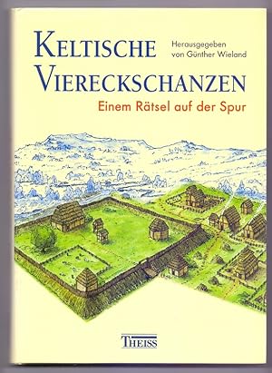 Keltische Viereckschanzen : einem Rätsel auf der Spur. hrsg. von Günther Wieland. Mit Beitr. von ...