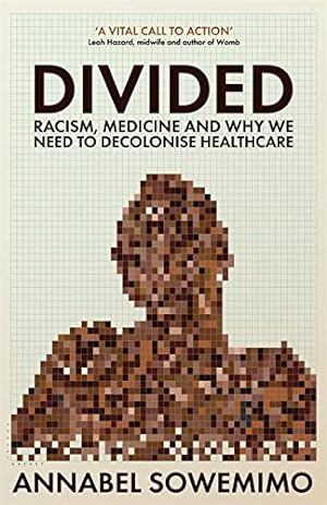 Seller image for Divided: Racism, Medicine and Why We Need to Decolonise Healthcare for sale by WeBuyBooks