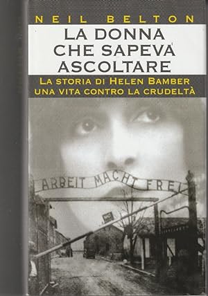 Seller image for LA DONNA CHE SAPEVA ASCOLTARE - LA STORIA DI HELEN BAMBER UNA VITA CONTRO LA CRUDELTA' for sale by unlibro