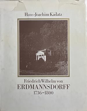 Friedrich Wilhelm von Erdmannsdorff. Wegbereiter des deutschen Frühklassizismus in Anhalt-Dessau....