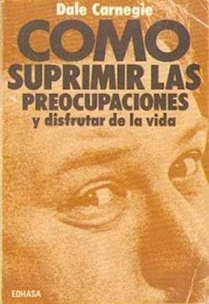 Seller image for Cmo Suprimir Las Preocupaciones Y Disfrutar La Vida (Spanish Edition) for sale by Librairie Cayenne