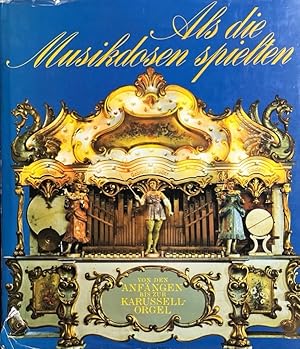 Immagine del venditore per Als die Musikdosen spielten. Von den Anf�ngen bis zur Karussellorgel. venduto da Antiquariat J. H�nteler