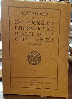 XV Quindicesima Esposizione Internazionale d'Arte della città di Venezia 1926. Catalogo illustrat...
