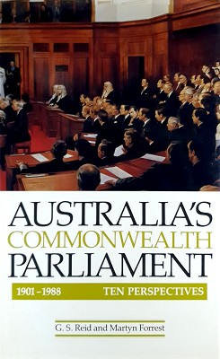 Australia's Commonwealth Parliament: 1901-1988 - Ten Perspectives.