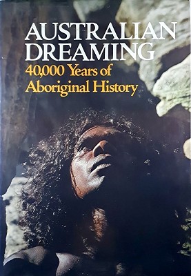 Australian Dreaming: 40,000 Years Of Aboriginal History
