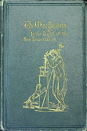 Seller image for The Wine Question in the Light of the New Dispensation for sale by Wonder Book
