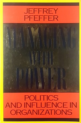 Managing With Power: Politics And Influence In Organizations