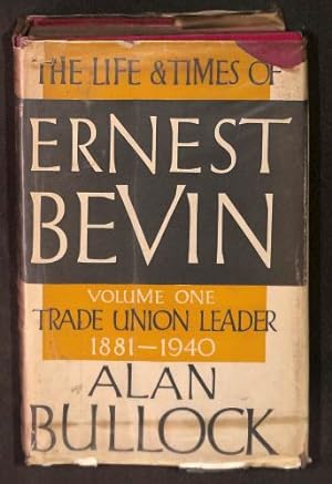 Immagine del venditore per The Life and Times of Ernest Bevin: Volume One: Trade Union Leader 1881 - 1940: v. 1 venduto da WeBuyBooks