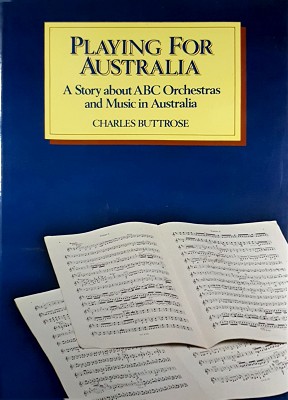 Playing For Australia: A Story About ABC Orchestras And Music In Australia