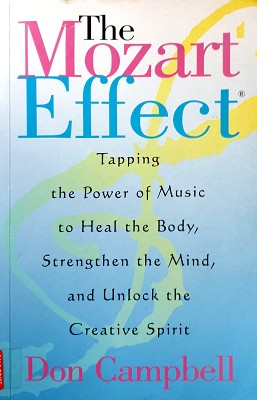 The Mozart Effect: Tapping The Power Of Music To Heal The Body, Strengthen The Mind, And Unlock T...