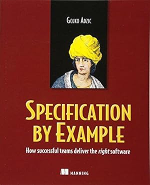 Seller image for Specification by Example: How Successful Teams Deliver the Right Software for sale by WeBuyBooks