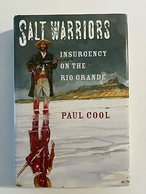 Salt Warriors: Insurgency on the Rio Grande (Volume 11) (Canseco-Keck History Series)