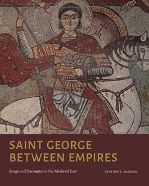 Seller image for Saint George Between Empires : Image and Encounter in the Medieval East for sale by AHA-BUCH GmbH