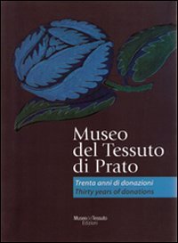 Museo del tessuto di Prato. Trenta anni di donazioni-Thirty years of donations. Ediz. bilingue