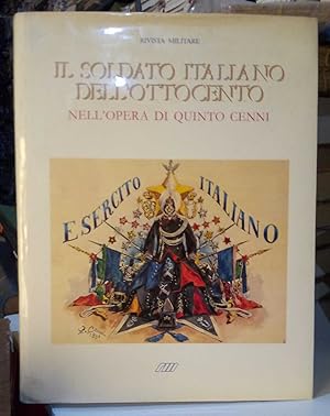 Imagen del vendedor de Il soldato italiano dell'ottocento nell'opera di Quinto Cenni. a la venta por librisaggi