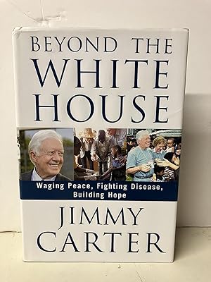 Seller image for Beyond the White House: Waging Peace, Fighting Disease, Building Hope for sale by Chamblin Bookmine