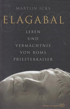 Bild des Verkufers fr Elagabal : Leben und Vermchtnis von Roms Priesterkaiser. zum Verkauf von TF-Versandhandel - Preise inkl. MwSt.