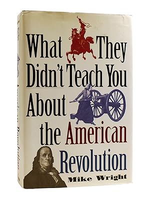 WHAT THEY DIDN'T TEACH YOU ABOUT THE AMERICAN REVOLUTION
