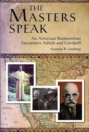 Bild des Verkufers fr THE MASTERS SPEAK: An American Businessman Encounters Ahsish and Gurdjieff zum Verkauf von By The Way Books
