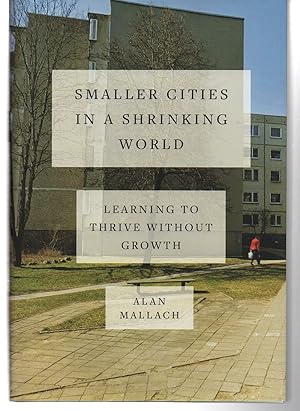 Image du vendeur pour Smaller Cities in a Shrinking World: Learning to Thrive Without Growth mis en vente par EdmondDantes Bookseller