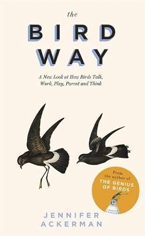 Imagen del vendedor de The Bird Way: A New Look at How Birds Talk, Work, Play, Parent, and Think a la venta por WeBuyBooks