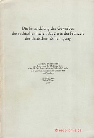 Die Entwicklung des Gewerbes des rechtsrheinischen Bayern in der Frühzeit der deutschen Zolleinig...