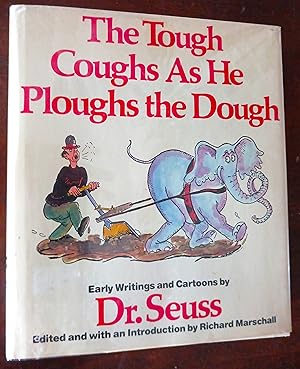 The Tough Coughs as He Ploughs the Dough: Early Writings and Cartoons by Dr. Seuss